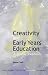 Creativity and Early Years Education: A Lifewide Foundation (Continuum Studies in Lifelong Learning Series)