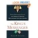 The King's Messenger: Prince Bandar bin Sultan and America's Tangled Relationship With Saudi Arabia