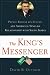 The King's Messenger: Prince Bandar bin Sultan and America's Tangled Relationship With Saudi Arabia