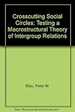 Crosscutting social circles : testing a macrostructural theory of intergroup relations