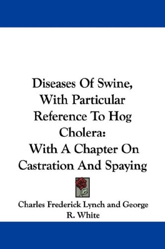 Diseases of Swine, with Particular Reference to Hog Cholera: With a Chapter on Castration and Spaying