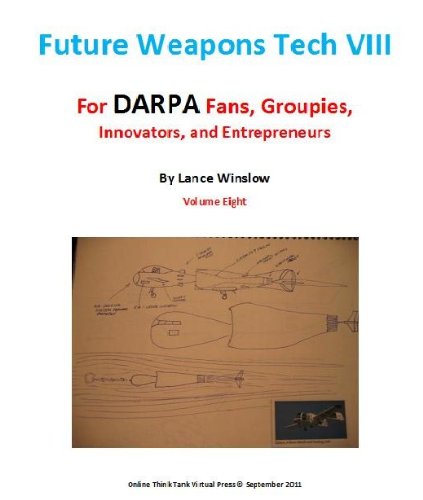Future Weapons Tech VIII - For DARPA Fans, Groupies, Innovators, and Entrepreneurs