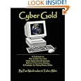 Cyber Gold: A Guidebook On How To Start Your Own Home Based Internet Business, Build An E-commerce Website, & Strategies For Making Money Online