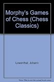 Morphy's games of chess : being the best games played by the distinguished champion in Europe and America