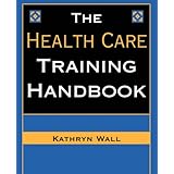The Health Care Training Handbook (Jossey-Bass Health Series)