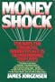 Money Shock - Ten Ways the Financial Marketplace Is Transforming Our Lives