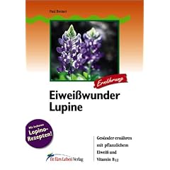 Eiwei�wunder Lupine: Ges�nder ern�hren mit pflanzlichem Eiwei� und Vitamin B12