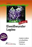 Eiwei�wunder Lupine. Ges�nder ern�hren mit pflanzlichem Eiwei� und Vitamin B12