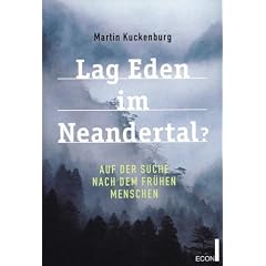 Lag Eden im Neandertal? Auf der Suche nach den fr�hen Menschen