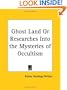 Ghost Land or Researches Into the Mysteries of Occultism