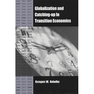 Globalization and Catching-Up in Transition Economies Grzegorz W. Kolodko