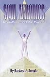 Soul Aerobics - Conscious Movement of a Soul into Wholeness