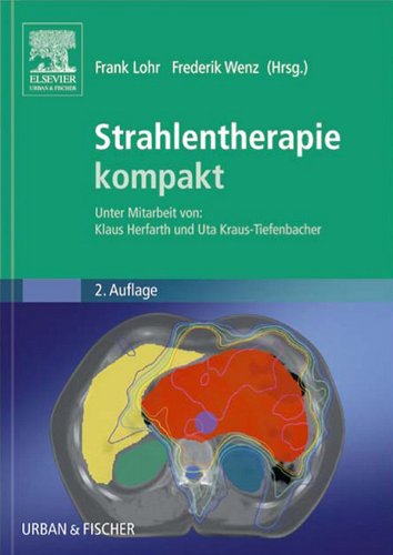 Strahlentherapie kompakt: Unter Mitarbeit von: Klaus Herfarth und Uta Kraus-Tiefenbacher (German Edition)From Urban & Fischer Strahlentherapie kompakt: Unter Mitarbeit von: Klaus Herfarth und Uta Kraus-Tiefenbacher (German Edition)From Urban & Fischer