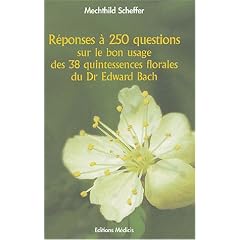 R�ponses � 250 questions sur le bon usage des 38 Quintessences Florales du Dr Edward Bach