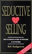 Seductive Selling: The Ultimate Guide to Wooing a Customer
