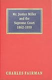 Mr. Justice Miller and the Supreme Court, 1862-1890