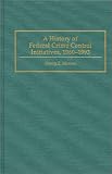A History of Federal Crime Control Initiatives, 1960-1993