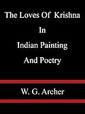 The Loves Of  Krishna In Indian Painting And Poetry - W. G. Archer