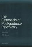 The Essentials of Postgraduate Psychiatry The Essentials of Postgraduate Psychiatry