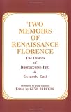 Two Memoirs of Renaissance Florence: The Diaries of Buonaccorso Pitti and Gregorio Dati