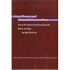 Ivory Tower and Industrial Innovation: University-Industry Technology Transfer Before and... by David Mowery, Richard Nelson, Bhaven Sampat, and Arvids Ziedonis