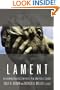 Lament: Reclaiming Practices in Pulpit, Pew, and Public Square