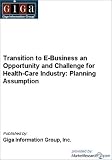 Transition to E-Business an Opportunity and Challenge for Health-Care Industry: Planning Assumption