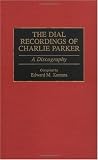 The Dial Recordings of Charlie Parker: A Discography (Discographies: Association for Recorded Sound Collections Discographic Reference)