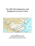 The 2007-2012 Outlook for Golf Equipment in Greater China