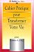 Le Cahier pratique pour transformer votre vie