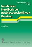 Saarbr&uuml;cker Handbuch der Betriebswirtschaftlichen Beratung - Christoph Beckmann, Hartmut Bieg, Wilfried Dann, Fritz Eggesiecker, Michael Gersdorf, Christopher Hossfeld, Rainer Husmann, Bernd Keller, Bettina Keller, Harald Kessler, Helmut Klaas, Heinz Kussmaul, Peter Lorson, Hans Ott, Volker H Peem&ouml;ller, August W Scheer, Dieter Schneeloch, Marcus Schweitzer, Michael Strickmann, Horst Vinken
