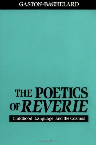 The Poetics of Reverie: Childhood, Language, and the Cosmos by Bachelard, Gaston (1971) Paperback