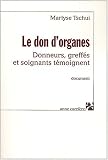 Les Dons d'organes : Donneurs, greff�s et soignants t�moignent sur la transplantation