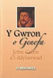 Y gwron o Genefa : John Calfin a'i ddylanwad