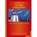 Die Kraft innerer Bilder: Imaginationen im Coaching. Vorstellungsverm�gen als Zauberkraft