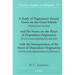 A Study of Nagarjuna's Twenty Verses on the Great Vehicle (Mahayanavimsika) and His Verses on the Heart of Dependent Origination: (Pratityasamutpadahrdayakarika) ... (Toronto Studies in Religion)