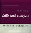 Stille und Ewigkeit. Worte aus seinen deutschen Predigten und Traktate