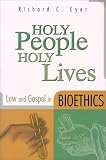 Holy People, Holy Lives: Law and Gospel in Bioethics
