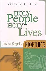 Holy People, Holy Lives: Law and Gospel in Bioethics