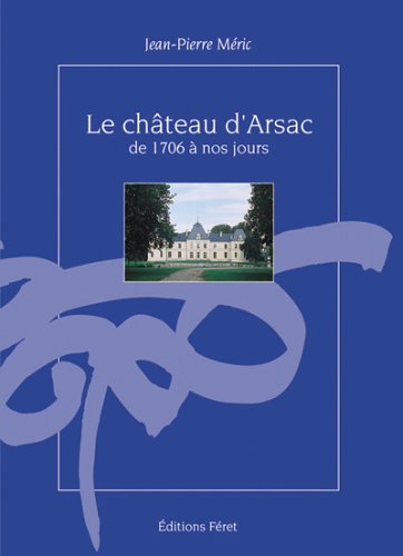 Le Château d'Arsac de 1706 à nos jours by Jean-Pierre Meric