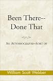 Been There--Done That: An Autobiography--Sort of
