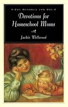 One Hundred and One Devotions for Homeschool Moms