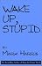 Wake Up, Stupid