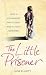 The Little Prisoner: How a Childhood Was Stolen and a Trust Betrayed