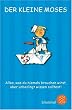 Der kleine Moses: Alles, was du niemals brauchen wirst, aber unbedingt wissen solltest!