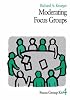 Moderating Focus Groups (Focus Group Kit)