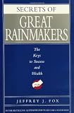 Secrets of Great Rainmakers: The Keys to Success and Wealth