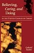 Believing, Caring, And Doing In The United Church Of Christ: An Interpretation