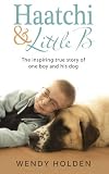 Haatchi & Little B : the inspiring true story of one boy and his dog