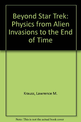 Beyond Star Trek: Physics from Alien Invasions to the End of Time